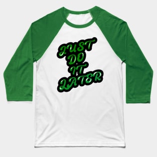 JUST DO IT LATER Baseball T-Shirt